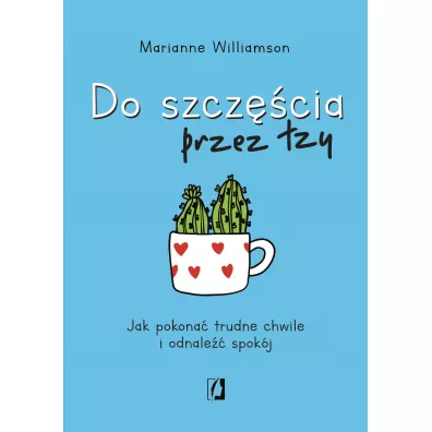 Do szczcia przez zy - Marianne Williamson