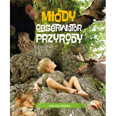 M�ody Obserwator Przyrody. Encyklopedia - Gra�yna Maternicka, Joanna Liszewska, Marta Maruszczak