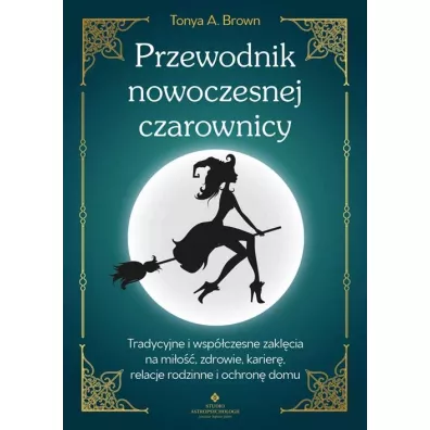 Przewodnik nowoczesnej czarownicy - Tonya A. Brown