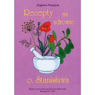 Recepty na zdrowie o.Stanisawa - Zbigniew Przybylak