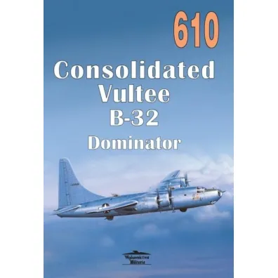Consolidated Vultee B-32 Dominator. Tom 610 - Janusz Ledwoch