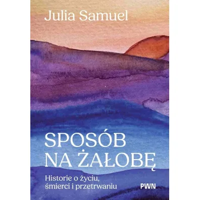 Spos�b na �a�ob�. Historie o �yciu, �mierci i przetrwaniu - Samuel Julia