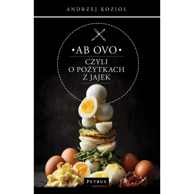 Ab ovo czyli o po�ytkach z jajek - Andrzej Kozio�
