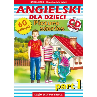 Angielski dla dzieci. Picture stories. Part 1. Samouczek + rozm�wki (gratis naklejki i p�yta CD-AUDIO)