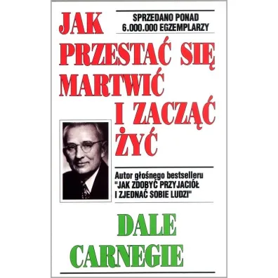 Jak przesta� si� martwi� i zacz�� �y� - Dale Carnegie