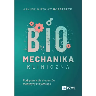 Biomechanika kliniczna - Janusz Wies�aw B�aszczyk