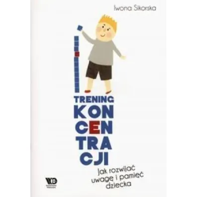 Trening koncentracji Jak rozwija� uwag� i pami�� dziecka - Iwona Sikorska