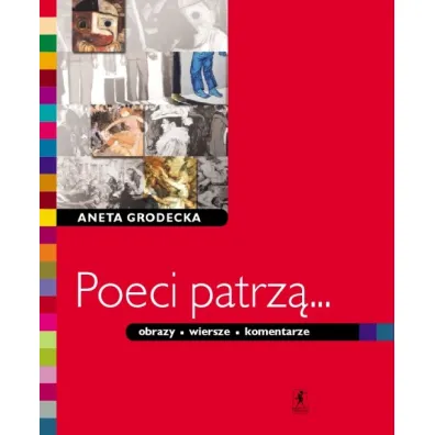 Poeci patrz�... Obrazy, wiersze, komentarze - Aneta Grodecka