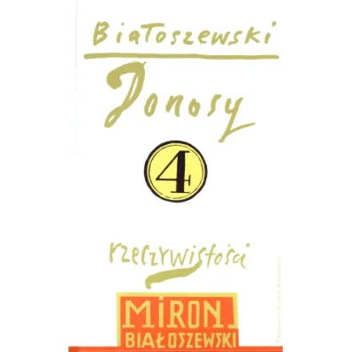 Donosy rzeczywisto�ci. Bia�oszewski utwory zebrane. Tom 4 - Miron Bia�oszewski