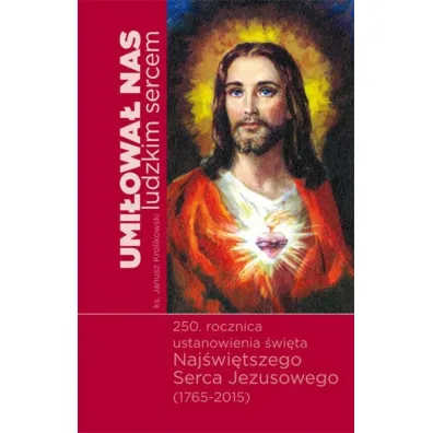 Umilowal nas ludzkim sercem - Janusz Kr�likowski
