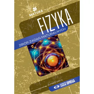 Fizyka zbi�r zda� maturalnych - Alfred Ortyl