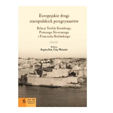 Europejskie drogi staropolskich peregrynant�w - Bogdan Rok, Filip Wola�ski