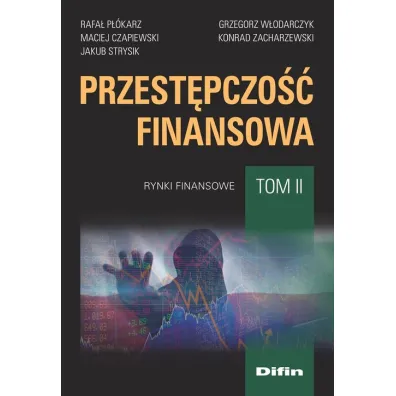 Przest�pczo�� finansowa T.2 Rynki finansowe - Konrad Zacharzewski, Rafa� P��karz, Maciej Czapiewski, Jakub Strysik, Grzegorz W�odarczyk