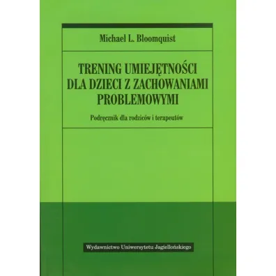 Trening umiej�tno�ci dla dzieci z zachowaniami problemowymi. Podr�cznik dla rodzic�w i terapeut�w - Michael Bloomquist