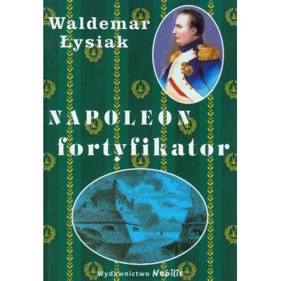 Napoleon fortyfikator - Waldemar �ysiak