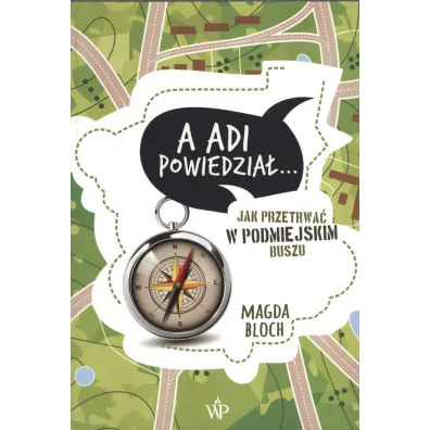 A Adi powiedzia�… Jak przetrwa� w podmiejskim buszu - Magda Bloch