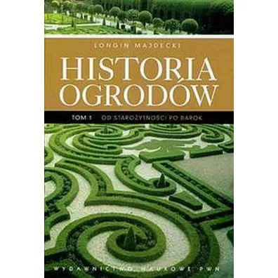 Historia ogrodw Tom 1 - Longin Majdecki
