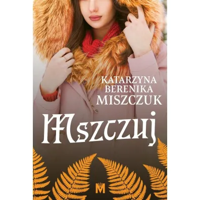 Mszczuj. Kwiat paproci. Tom 7 - Katarzyna Berenika Miszczuk