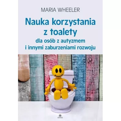 Nauka korzystania z toalety dla osb z autyzmem... - Maria  Wheeler