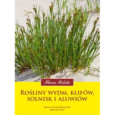Flora Polski. Ro�liny wydm, klif�w, solnisk - Barbara Sudnik-W�jcikowska, Agnieszka Krzyk
