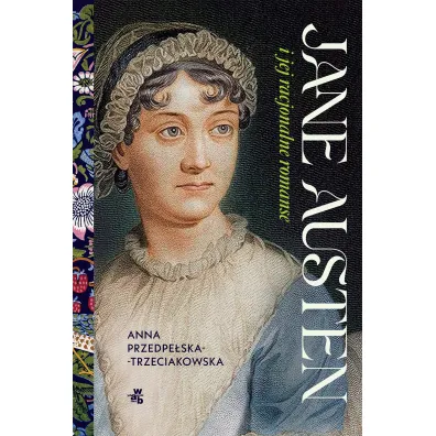 Jane Austen i jej racjonalne romanse - Anna Przedpe�ska-Trzeciakowska