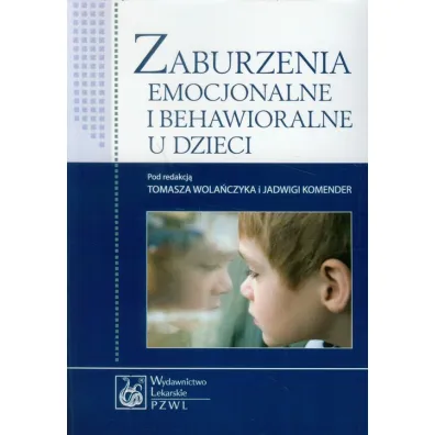 Zaburzenia emocjonalne i behawioralne u dzieci - Jadwiga Komender, Tomasz Wola�czyk