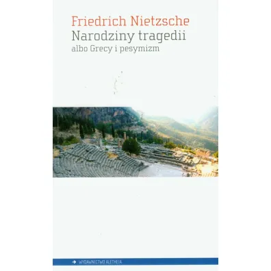 Narodziny tragedii albo Grecy i pesymizm - Fryderyk Nietzsche