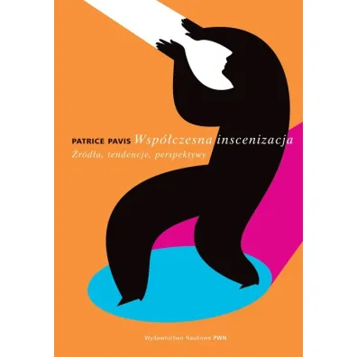 Wsp�czesna inscenizacja. �r�d�a, tendencje, perspektywy - Patrice Pavis