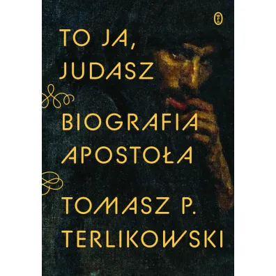 To ja, Judasz. Biografia aposto�a - Tomasz Terlikowski
