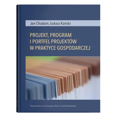 Projekt, program i portfel w praktyce gospodarczej - Jan Chadam, �ukasz  Ka�ski