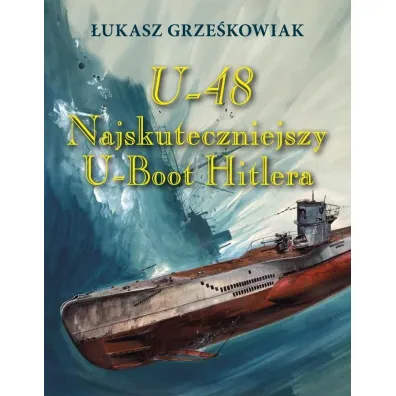 U-48.Najskuteczniejszy U-boot Hitlera TW - �ukasz Grze�kowiak