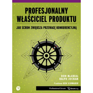 Profesjonalny W�a�ciciel Produktu. Jak Scrum zwi�ksza przewag� konkurencyjn� - Don  McGreal, Ralph Jocham