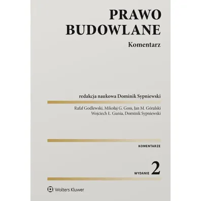 Prawo budowlane. Komentarz - Rafa� Godlewski, Miko�aj Goss, Wojciech Gunia, Jan  G�ralski