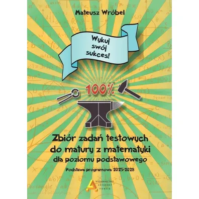 Zbi�r zada� testowych do matury z matematyki dla poziomu podstawowego "Wykuj sw�j sukces!" 2026" - Mateusz  Wr�ble