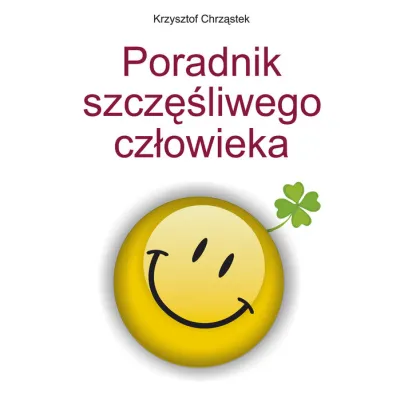 Poradnik szcz�liwego cz�owieka - Krzysztof Chrz�stek