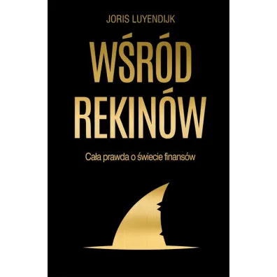 W�r�d rekin�w. Ca�a prawda o �wiecie finans�w - Joris Luyendijk