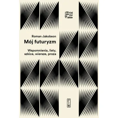 M�j futuryzm. Wspomnienia, listy, szkice, wiersze, proza - Roman  Jakobson