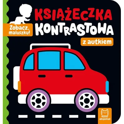 Zobacz, maluszku! Ksi��eczka kontrastowa z autkiem - Agnieszka Bator