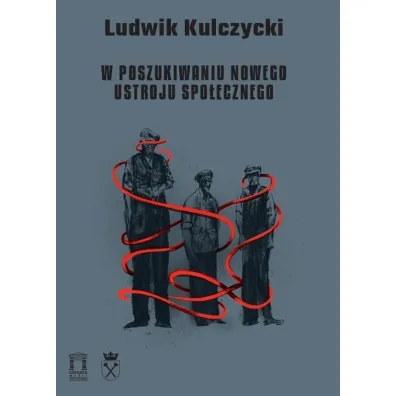 W poszukiwaniu nowego ustroju spo�ecznego - Ludwik Kulczycki