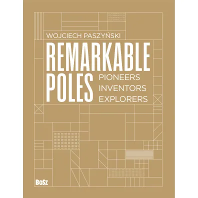 Remarkable Poles.Pioneers, inventors, explorers - Wojciech Paszy�ski