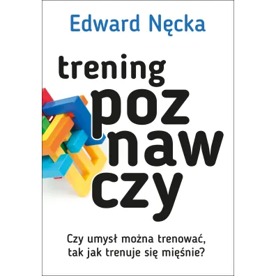 Trening poznawczy. Czy umys� mo�na trenowa� tak jak trenuje si� mi�nie? - Edward N�cka
