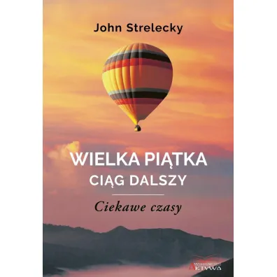 Wielka Pi�tka Ci�g dalszy. Ciekawe czasy - John  Strelecky
