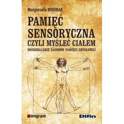 Pami�� sensoryczna czyli my�le� cia�em. Doskonalenie zasob�w pami�ci zmys�owej - Ma�gorzata Modrak