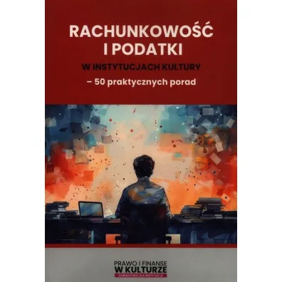 Rachunkowo�� i podatki w instytucjach kultury - 50 praktycznych porad
