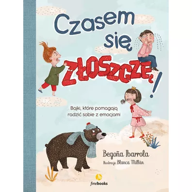 Czasem si� z�oszcz�. Bajki, kt�re pomog� radzi� sobie z emocjami - Begona Ibarrola