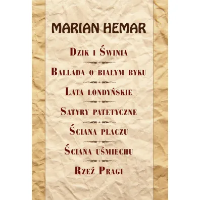 Dzik i �winia, Ballada o bia�ym byku, Lata londy�skie, Satyry patetyczne, �ciana p�aczu, �ciana u�miechu, Rze� Pragi - Marian Hemar