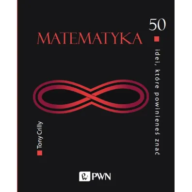 Matematyka. 50 idei, kt�re powiniene� zna� - Tony Crilly