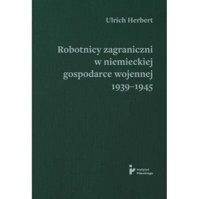Robotnicy zagraniczni w�niemieckiej gospodarce wojennej 1939–1945 - Ulrich Herbert