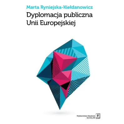 Dyplomacja publiczna Unii Europejskiej - Marta Ryniejska-Kie�danowicz