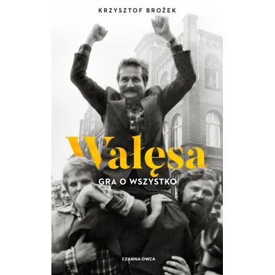 Wa��sa. Gra o wszystko - Krzysztof  Bro�ek